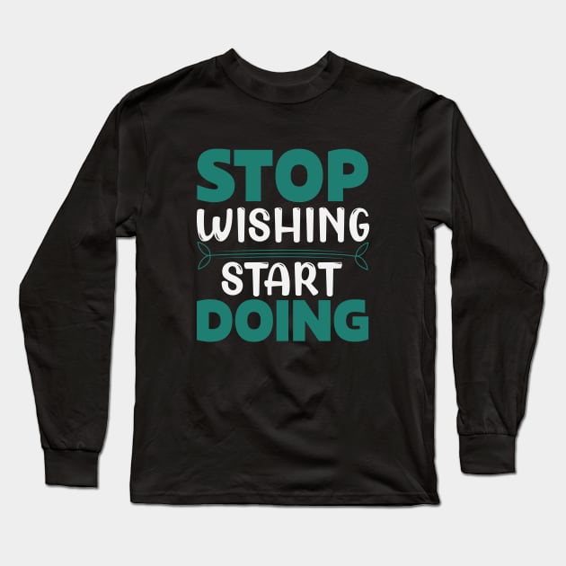 Stop wishing start doing,Dream big, work hard. Inspirational motivational quote. Dreams don't work unless you do. Take the first step. Believe in yourself. Fail and learn Long Sleeve T-Shirt by khalmer